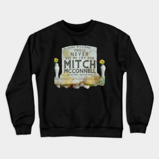 You'll Never See Me Cry For Mitch McConnell Crewneck Sweatshirt